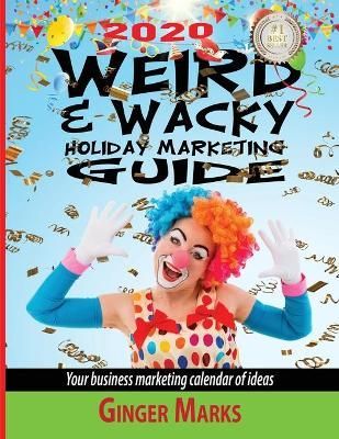 2020 Weird & Wacky Holiday Marketing Guide By Ginger Marks (Paperback)