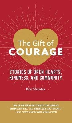 The Gift of Courage By Ken Streater 9781950241811 (Hardback)