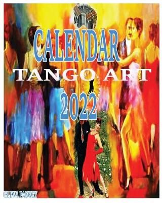 Tango Calendar 2022 : Tango Art By Pankey, Elena 9781950311873