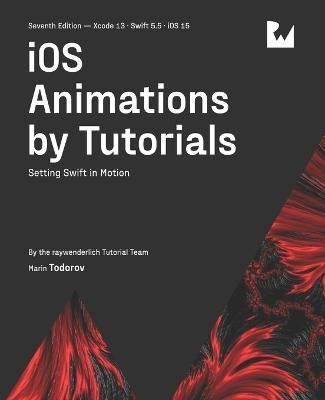 iOS Animations by Tutorials (Seventh Edition) By Todorov 9781950325658