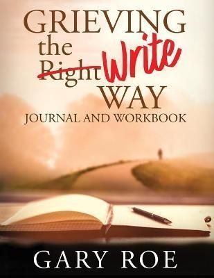Grieving the Write Way Journal and Workbook (Large Print) By Roe, Gary