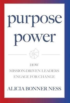Purpose Power: How Mission-Driven Leaders Engage for Change (Hardback)