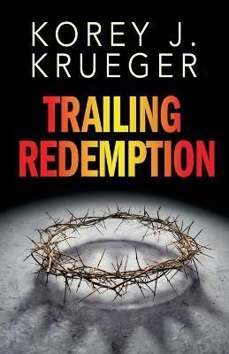 Trailing Redemption By Korey J Krueger 9781950425730 (Paperback)