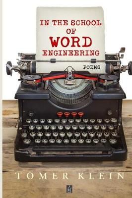 In the School of Word Engineering: Poems By Klein, Tomer 9781950437825