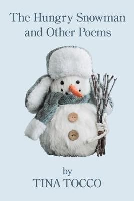 The Hungry Snowman and Other Poems By Tina Tocco 9781950462049