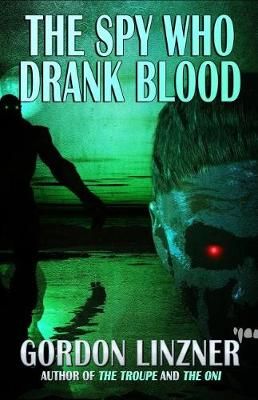 The Spy Who Drank Blood By Gordon Linzner 9781950565399 (Paperback)