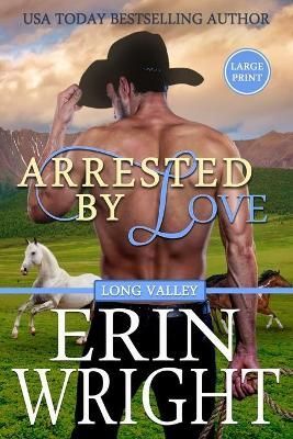 Arrested by Love: A Long Valley Romance Novel By Wright, Erin