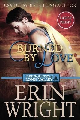 Burned by Love: A Firefighters of Long Valley Romance Novel