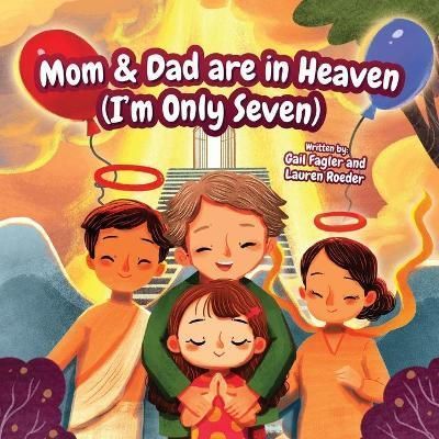 Mom & Dad are in Heaven (I'm Only Seven) By Fagler 9781950574186