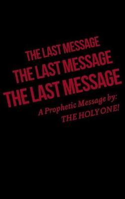 Last Message By The Holy One! 9781950580590 (Hardback)