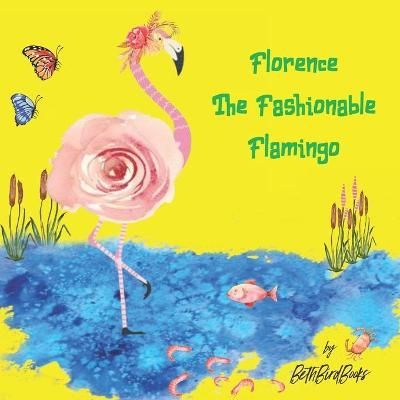 Florence The Fashionable Flamingo By Bethbirdbooks 9781950603060