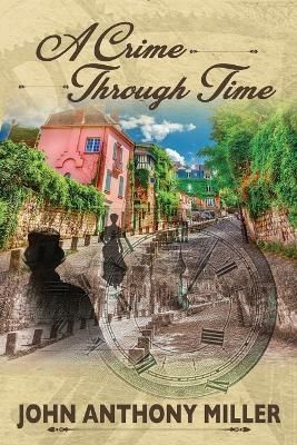 A Crime Through Time By John Anthony Miller 9781950613502 (Paperback)
