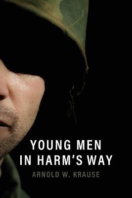 Young Men in Harm's Way By Krause, Arnold W., 9781950794034