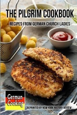 Pilgrim Cookbook - Recipes from German Church Ladies By History Review
