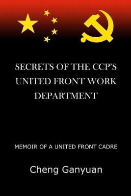 Secrets of the Ccp's United Front Work Department By Ganyuan Cheng