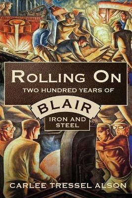Rolling On: Two Hundred Years of Blair Iron and Steel 9781950843398
