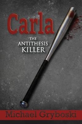 Carla The Antithesis Killer By Gryboski 9781950895182 (Paperback)