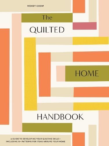 The Quilted Home Handbook By Wendy Chow 9781950968626 (Hardback)