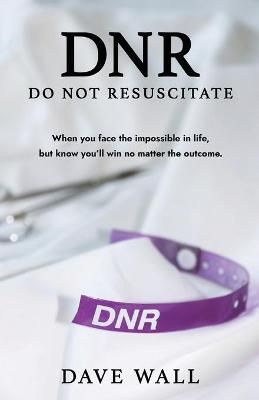 DNR - Do Not Resuscitate By Dave Wall 9781950995455 (Paperback)