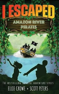 I Escaped Amazon River Pirates By Peters, Scott, 9781951019105