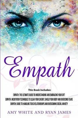 Empath: 3 Manuscripts - Empath: The Ultimate Guide to Understanding and Embracing Your Gift, Empath: Meditation Techniques to shield your body, ...