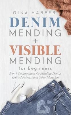 Denim Mending + Visible Mending for Beginners By Gina Harper