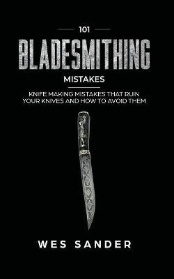 101 Bladesmithing Mistakes By Sander 9781951035297 (Paperback)