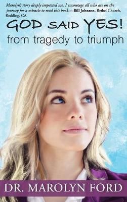God Said Yes!: From Tragedy to Triumph By Ford, Dr. Marolyn (Hardback)