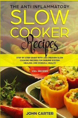 The Anti-Inflammatory Slow Cooker Recipes By John Carter 9781951103255