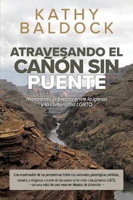 Atravesando el canon sin puente By Kathy Baldock 9781951136093