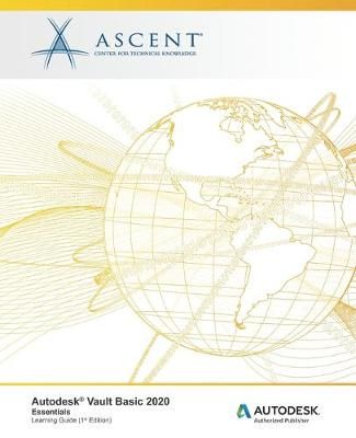 Autodesk Vault Basic 2020 By Ascent - Center for Technical Knowledge