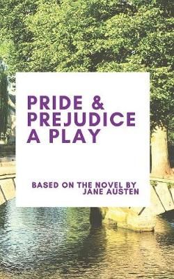 Pride & Prejudice A Play By Austen, Jane 9781951197018 (Paperback)