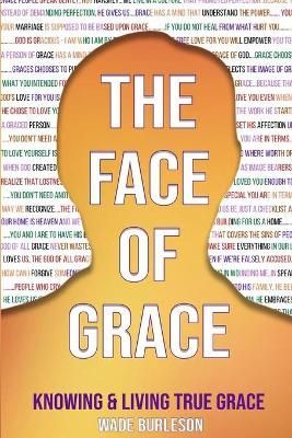 The Face of Grace By Wade Burleson 9781951252090 (Paperback)