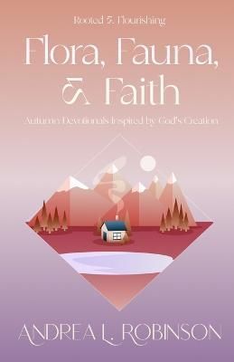 Flora, Fauna, & Faith By Robinson 9781951252205 (Paperback)