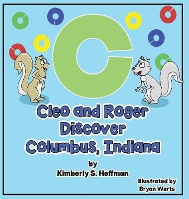 Cleo and Roger Discover Columbus, Indiana By Kimberly S Hoffman