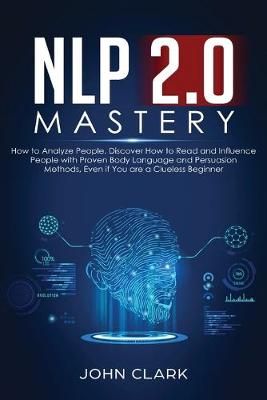 NLP 2.0 Mastery - How to Analyze People By John 9781951266028