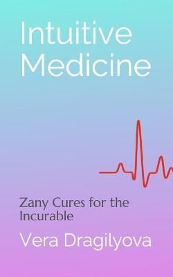 Intuitive Medicine By Vera Dragilyova 9781951425203 (Paperback)