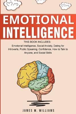 Emotional Intelligence: A Collection of 7 Books in 1 - Emotional Intelligence, Social Anxiety, Dating for Introverts, Public Speaking, ...
