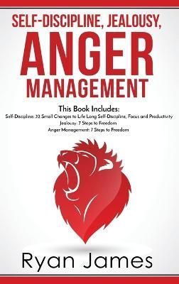 Self-Discipline, Jealousy, Anger Management: 3 Books in One - Self-Discipline: 32 Small Changes to Life Long Self-Discipline and Productivity, ...
