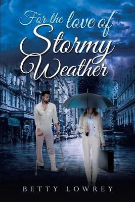 For the Love of Stormy Weather By Betty Lowrey 9781951469061
