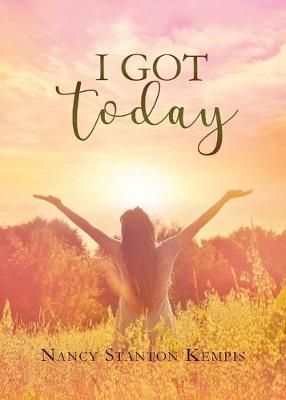 I Got Today By Nancy Stanton Kempis 9781951469306 (Paperback)