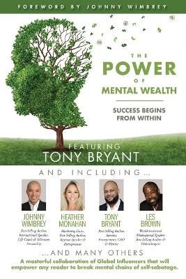 The POWER of MENTAL WEALTH Featuring Tony Bryant 9781951502416