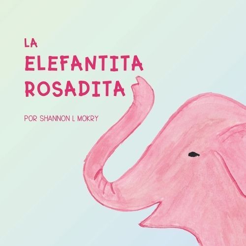 La Elefantita Rosadita 9781951521172 (Paperback)