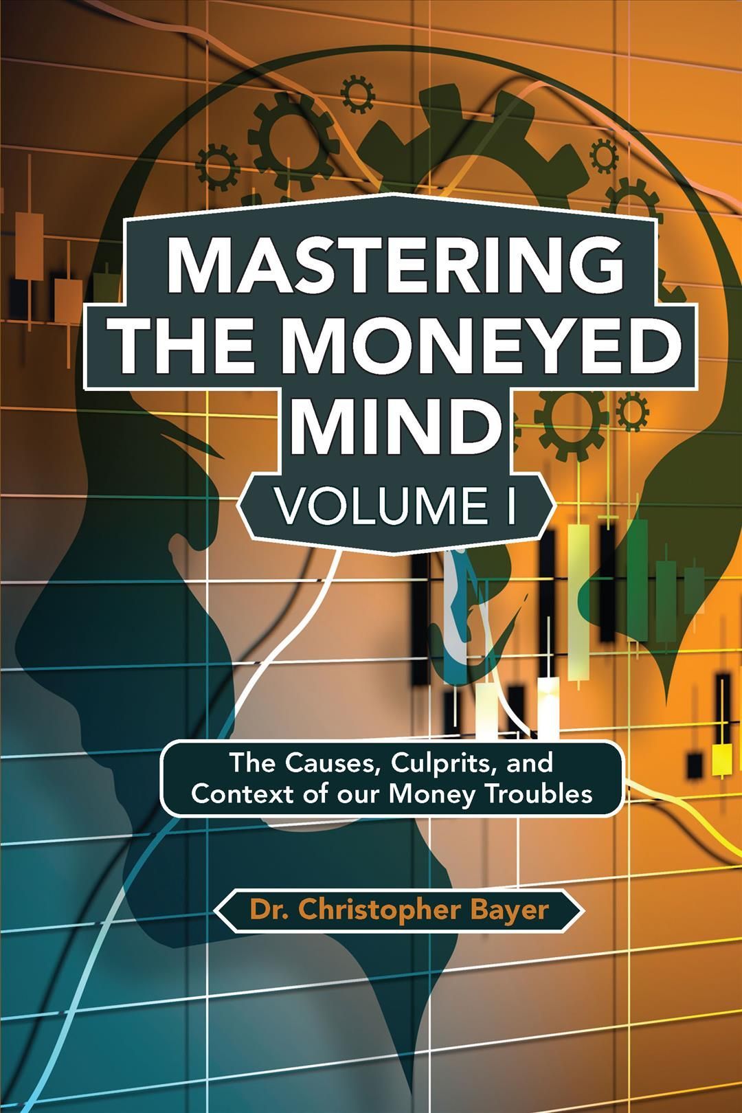Mastering the Moneyed Mind, Volume I By Christopher Bayer (Paperback)