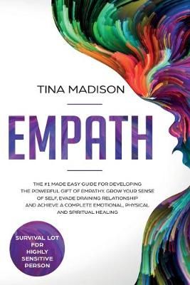 Empath: The #1 Made Easy Guide for Developing The Powerful Gift of Empathy. Grow Your Sense Of Self, Evade Draining Relationship and Achieve a ...