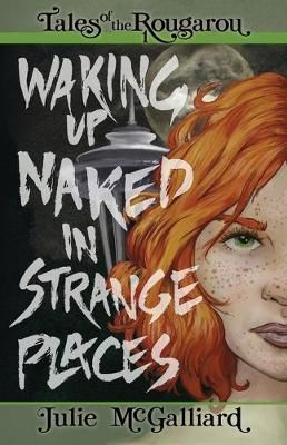 Waking Up Naked in Strange Places By Julie McGalliard 9781951598020