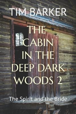 The Cabin in the Deep Dark Woods 2 By Tim Barker 9781951615024