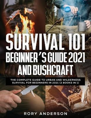 Survival 101 Beginner's Guide 2021 AND Bushcraft By Anderson