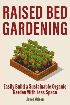 Raised Bed Gardening By Janet Wilson 9781951791490 (Paperback)