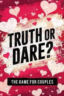 Truth or Dare? The Game For Couples By Taylor 9781951806088